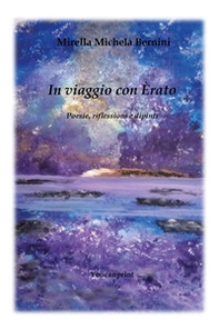 In viaggio con Erato. Poesie, riflessioni e dipinti - Librerie.coop