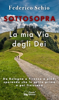 Sottosopra. La mia Via degli Dei. Da Bologna a Firenze a piedi sperando che le salite prima o poi finiscano - Librerie.coop
