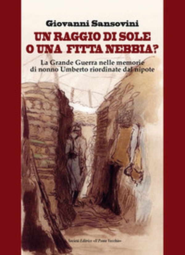 Un raggio di sole, o una fitta nebbia? La Grande Guerra nelle memorie di nonno Umberto riordinate dal nipote - Librerie.coop