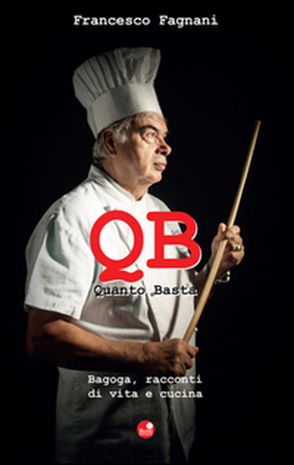 Q.B. Quanto basta. Bagoga, racconti di vita e cucina - Librerie.coop Q.B. Quanto basta. Bagoga, racconti di vita e cucina - Librerie.coop