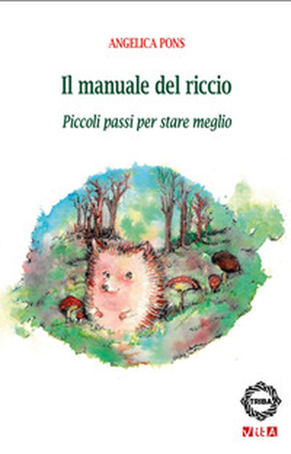 Il manuale del riccio. Piccoli passi per stare meglio - Librerie.coop Il manuale del riccio. Piccoli passi per stare meglio - Librerie.coop