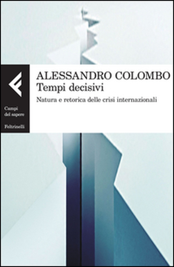 Tempi decisivi. Natura e retorica delle crisi internazionali - Librerie.coop Tempi decisivi. Natura e retorica delle crisi internazionali - Librerie.coop