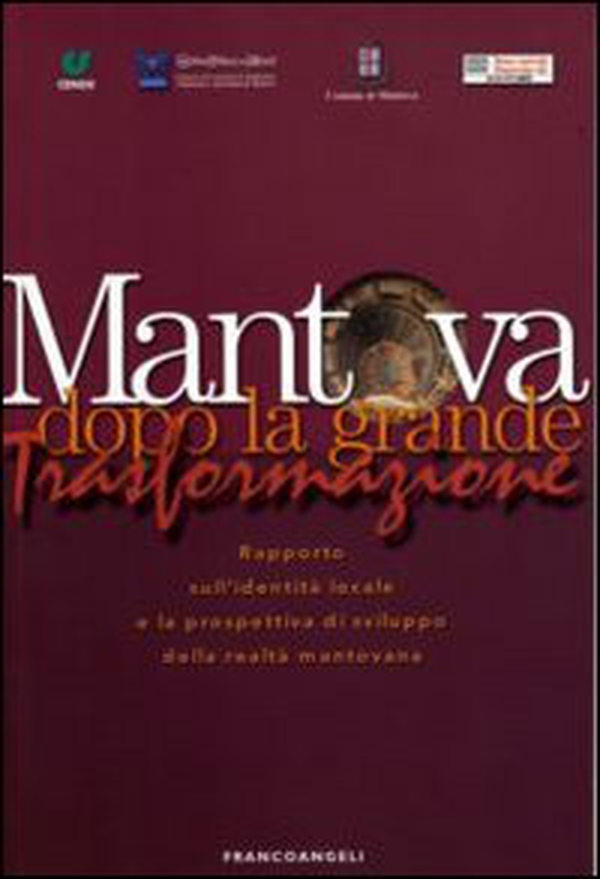 Mantova dopo la grande trasformazione. Rapporto sull'identità locale e la prospettiva di sviluppo della realtà mantovana - Librerie.coop Mantova dopo la grande trasformazione. Rapporto sull'identità locale e la prospettiva di sviluppo della realtà mantovana - Librerie.coop