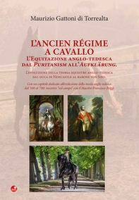 L'Ancien Régime a cavallo. L'equitazione anglo-tedesca dal Puritanism all'Aufklärung. - Librerie.coop