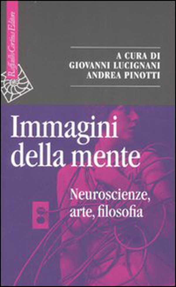 Immagini della mente. Neuroscienze, arte, filosofia - Librerie.coop Immagini della mente. Neuroscienze, arte, filosofia - Librerie.coop