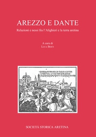 Arezzo e Dante. Relazioni e nessi fra l'Alighieri e la terra aretina - Librerie.coop