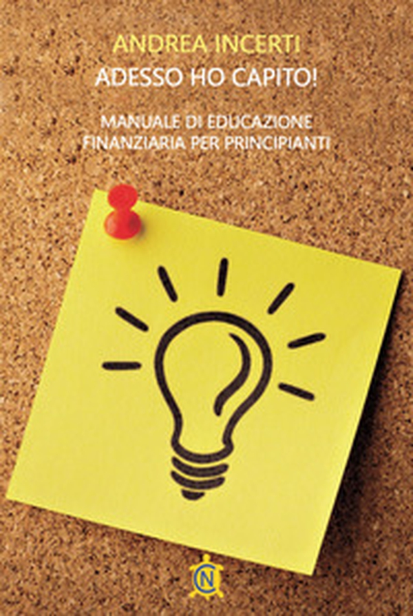 Adesso ho capito! Manuale di educazione finanziaria per principianti - Librerie.coop Adesso ho capito! Manuale di educazione finanziaria per principianti - Librerie.coop