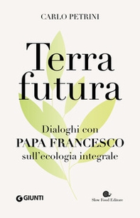 Terrafutura. Dialoghi con papa Francesco sull'ecologia integrale - Librerie.coop