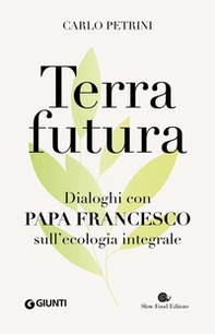 Terrafutura. Dialoghi con papa Francesco sull'ecologia integrale - Librerie.coop Terrafutura. Dialoghi con papa Francesco sull'ecologia integrale - Librerie.coop