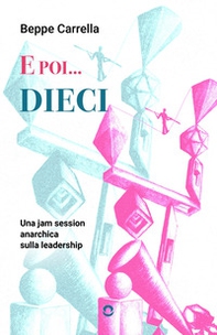 E poi... dieci. Una jam session anarchica sulla leadership - Librerie.coop