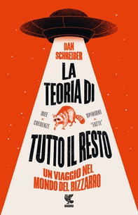 La teoria di tutto il resto. Un viaggio nel mondo del bizzarro - Librerie.coop