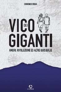 Vico dei Giganti. Amori, rivoluzione ed altre quisquilie - Librerie.coop