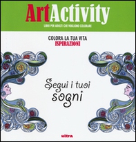 Art activity. Colora la tua vita. Ispirazioni. Segui i tuoi sogni - Librerie.coop