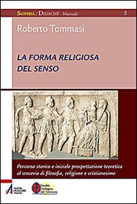 La forma religiosa del senso. Al crocevia di filosofia, religione e cristianesimo - Librerie.coop