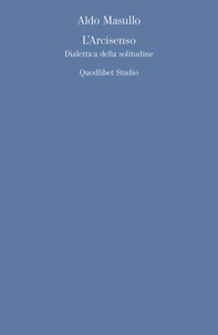 L'arcisenso. Dialettica della solitudine - Librerie.coop