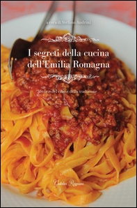 I segreti della cucina dell'Emilia Romagna. Storie del cibo e della tradizione - Librerie.coop