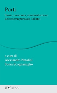 Porti. Storia, economia, amministrazione del sistema portuale italiano - Librerie.coop