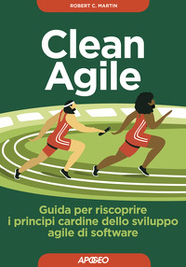 Clean Agile. Guida per riscoprire i principi cardine dello sviluppo Agile del software - Librerie.coop Clean Agile. Guida per riscoprire i principi cardine dello sviluppo Agile del software - Librerie.coop