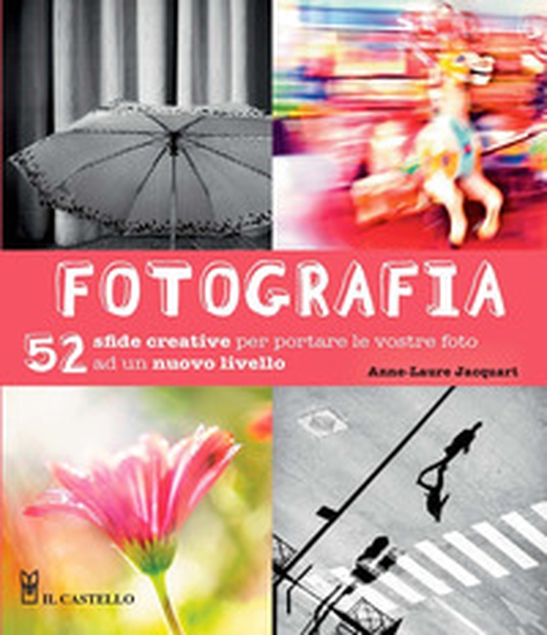 Fotografia. 52 sfide creative per portare le vostro foto ad un nuovo livello - Librerie.coop Fotografia. 52 sfide creative per portare le vostro foto ad un nuovo livello - Librerie.coop