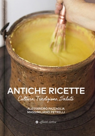 Antiche ricette. Cultura, tradizione, salute dal territorio marchigiano - Librerie.coop