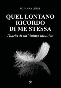 Quel lontano ricordo di me stessa. Diario di un'anima intuitiva - Librerie.coop