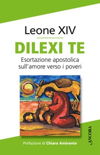Dilexi te. Esortazione apostolica sull'amore verso i poveri - Librerie.coop