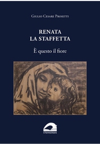 Renata la staffetta. È questo il fiore - Librerie.coop