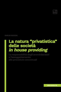La natura «privatistica» delle società in house providing. La responsabilità degli amministratori e l'assoggettamento alle procedure concorsuali - Librerie.coop La natura «privatistica» delle società in house providing. La responsabilità degli amministratori e l'assoggettamento alle procedure concorsuali - Librerie.coop