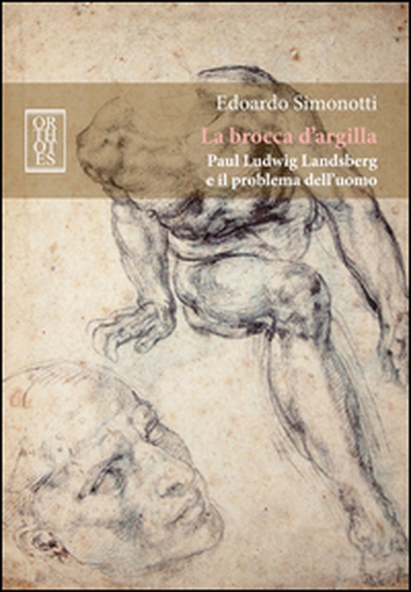 La brocca d'argilla. Paul Ludwig Landsberg e il problema dell'uomo - Librerie.coop La brocca d'argilla. Paul Ludwig Landsberg e il problema dell'uomo - Librerie.coop