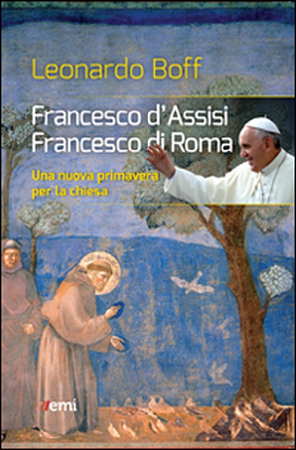 Francesco d'Assisi, Francesco di Roma. Una nuova primavera per la Chiesa - Librerie.coop Francesco d'Assisi, Francesco di Roma. Una nuova primavera per la Chiesa - Librerie.coop