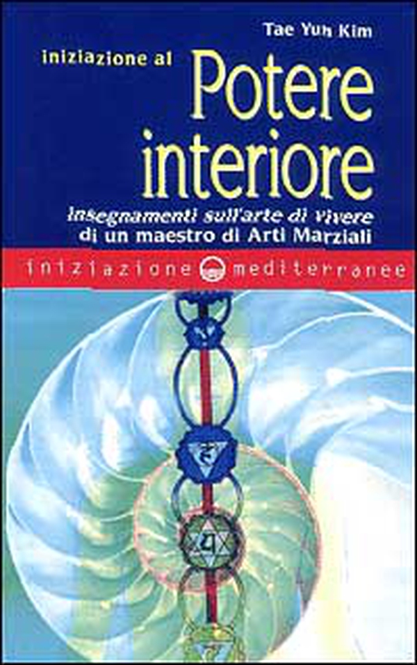Iniziazione al potere interiore. Insegnamenti sull'arte di vivere di un maestro di arti marziali - Librerie.coop Iniziazione al potere interiore. Insegnamenti sull'arte di vivere di un maestro di arti marziali - Librerie.coop