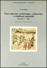 Pisa com'era: archeologia, urbanistica e strutture materiali (secoli V-XIV) - Librerie.coop