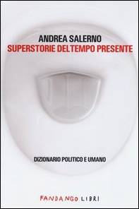 Superstorie del tempo presente. Dizionario politico e umano - Librerie.coop