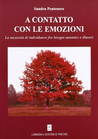 A contatto con le emozioni. La necessità di individuarsi fra bisogni autentici e illusori - Librerie.coop A contatto con le emozioni. La necessità di individuarsi fra bisogni autentici e illusori - Librerie.coop