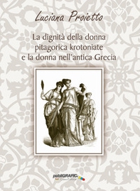 La dignità della donna pitagorica krotoniate e la donna nell'antica Grecia - Librerie.coop
