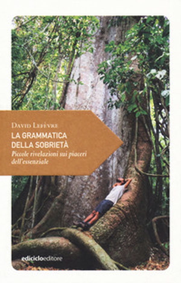 La grammatica della sobrietà. Piccole rivelazioni sui piaceri dell'essenziale - Librerie.coop La grammatica della sobrietà. Piccole rivelazioni sui piaceri dell'essenziale - Librerie.coop