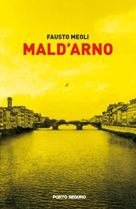 Mald'Arno. Dove Firenze ferita impazzisce per l'arte - Librerie.coop