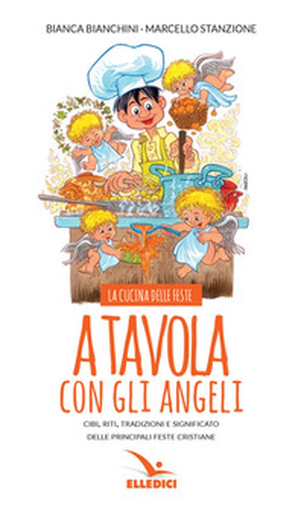 A tavola con gli angeli. La cucina delle feste. Cibi, riti, tradizioni delle principali feste cristiane - Librerie.coop A tavola con gli angeli. La cucina delle feste. Cibi, riti, tradizioni delle principali feste cristiane - Librerie.coop