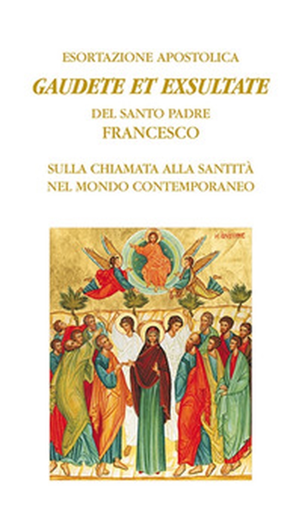Gaudete et exsultate. Esortazione apostolica del santo padre Francesco sulla chiamata alla santità nel mondo contemporaneo - Librerie.coop Gaudete et exsultate. Esortazione apostolica del santo padre Francesco sulla chiamata alla santità nel mondo contemporaneo - Librerie.coop