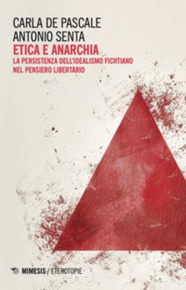 Etica e anarchia. La persistenza dell'idealismo fichtiano nel pensiero libertario - Librerie.coop Etica e anarchia. La persistenza dell'idealismo fichtiano nel pensiero libertario - Librerie.coop