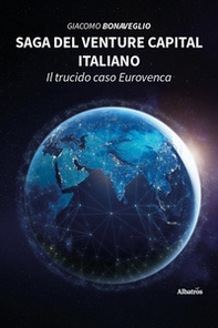 Saga del venture capital italiano. Il trucido caso Eurovenca - Librerie.coop