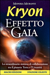 Kryon. Effetto Gaia. Lo straordinario sistema di collaborazione tra il pianeta Terra e l'umanità - Librerie.coop