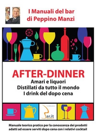 After-dinner. Amari e liquori, distillati da tutto il mondo. I drink del dopo cena - Librerie.coop