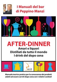 After-dinner. Amari e liquori, distillati da tutto il mondo. I drink del dopo cena - Librerie.coop After-dinner. Amari e liquori, distillati da tutto il mondo. I drink del dopo cena - Librerie.coop