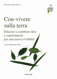 Con-vivere sulla Terra. Educarci a cambiare idea e comportamenti per una nuova vivibilità - Librerie.coop
