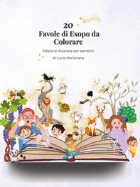 20 favole di Esopo da colorare. Libro educativo per bambini 4-8 anni con giochi, attività e illustrazioni da colorare - Librerie.coop