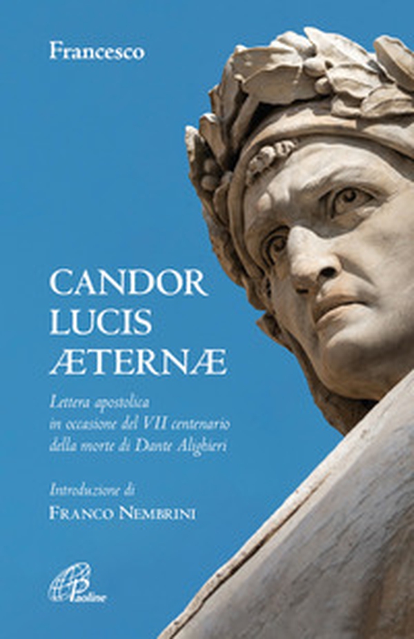 Candor Lucis aeternae. Lettera apostolica in occasione del VII centenario della morte di Dante Alighieri - Librerie.coop Candor Lucis aeternae. Lettera apostolica in occasione del VII centenario della morte di Dante Alighieri - Librerie.coop