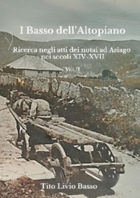 I Basso dell'Altopiano. Ricerca negli atti dei notai ad Asiago nei secoli XIV-XVII - Vol. 2 - Librerie.coop