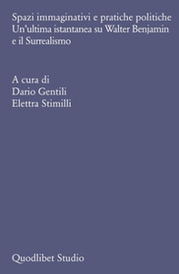 Spazi immaginativi e pratiche politiche. Un'ultima istantanea su Walter Benjamin e il Surrealismo - Librerie.coop