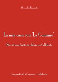 La mia casa con 'La Comune'. Oltre 50 anni di attività edilizia per Collebeato - Librerie.coop